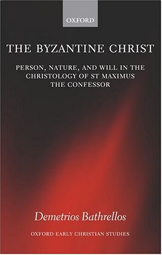 Byzantine Christ Person, Nature, and Will in the Christology of Saint Maximus the Confessor  2004 9780199258642 Front Cover