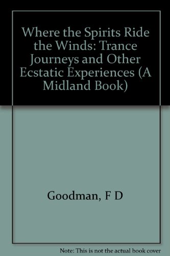 Where the Spirits Ride the Wind Trance Journeys and Other Ecstatic Experiences  1990 9780253327642 Front Cover