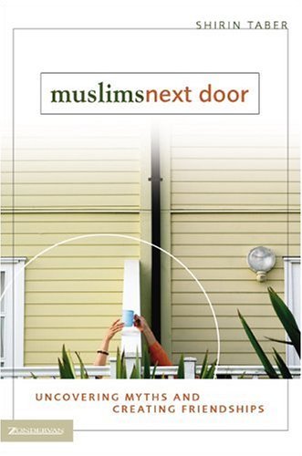 Muslims Next Door Uncovering Myths and Creating Friendships  2004 9780310255642 Front Cover