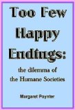 Too Few Happy Endings The Dilemma of the Humane Societies  1981 9780689308642 Front Cover