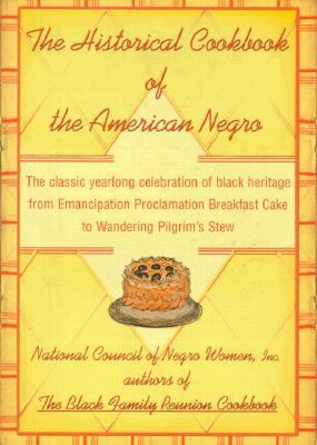 Historical Cookbook of the American Negro The Classic Year-Round Celebration of Black Heritage from Emancipation Proclamation Breakfast Cake to Wandering Pilgrim's Stew  2000 9780807009642 Front Cover