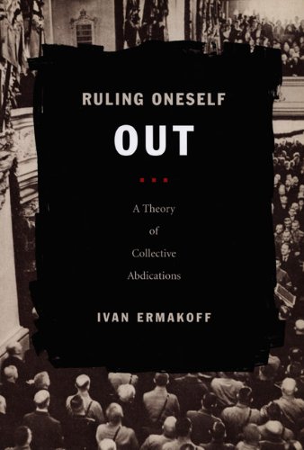Ruling Oneself Out A Theory of Collective Abdications  2008 9780822341642 Front Cover
