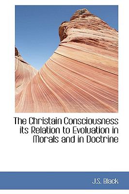 Christain Consciousness Its Relation to Evoluation in Morals and in Doctrine N/A 9781110906642 Front Cover