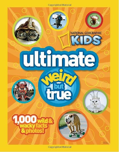 National Geographic Kids Ultimate Weird but True 1,000 Wild and Wacky Facts and Photos  2011 9781426308642 Front Cover