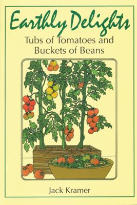 Earthly Delights Tubs of Tomatoes and Buckets of Beans  1997 9781555912642 Front Cover