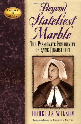 Beyond Stateliest Marble The Passionate Femininity of Anne Bradstreet  2001 9781581821642 Front Cover