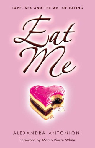 Eat Me Love, Sex and the Art of Eating  2005 9780007206643 Front Cover