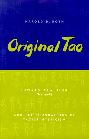 Original Tao Inward Training (Nei-Yeh) and the Foundations of Taoist Mysticism  1999 9780231115643 Front Cover