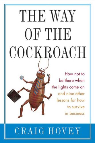 Way of the Cockroach How Not to Be There When the Lights Come on and Nine Other Lessons on How to Survive in Business  2005 9780312340643 Front Cover