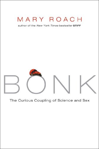 Bonk The Curious Coupling of Science and Sex  2008 9780393064643 Front Cover