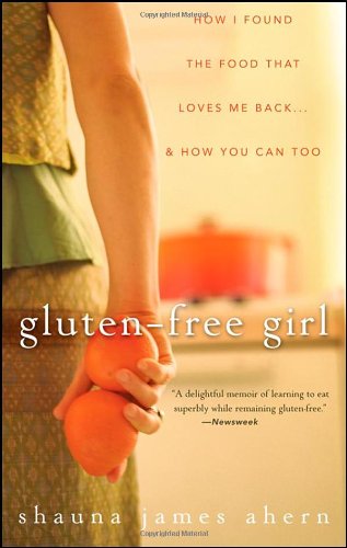 Gluten-Free Girl How I Found the Food That Loves Me Back... and How You Can Too  2007 9780470411643 Front Cover