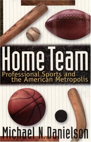 Home Team Professional Sports and the American Metropolis  1997 (Revised) 9780691070643 Front Cover