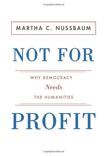 Not for Profit Why Democracy Needs the Humanities  2010 9780691140643 Front Cover