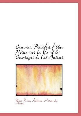 Oeuvres Précédées D'une Notice Sur la Vie et les Ouvrages de Cet Auteur N/A 9781115441643 Front Cover