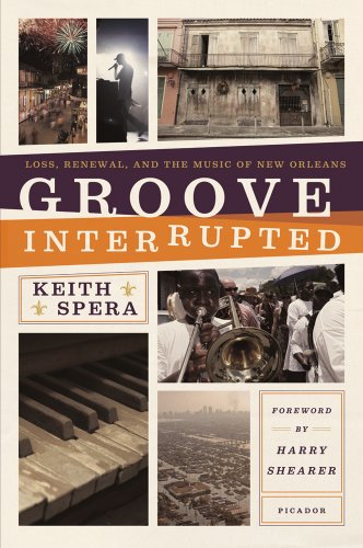 Groove Interrupted Loss, Renewal, and the Music of New Orleans  2011 9781250007643 Front Cover