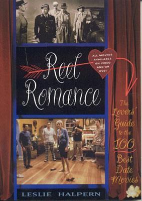 Reel Romance The Lovers' Guide to the 100 Best Date Movies  2003 9781589790643 Front Cover