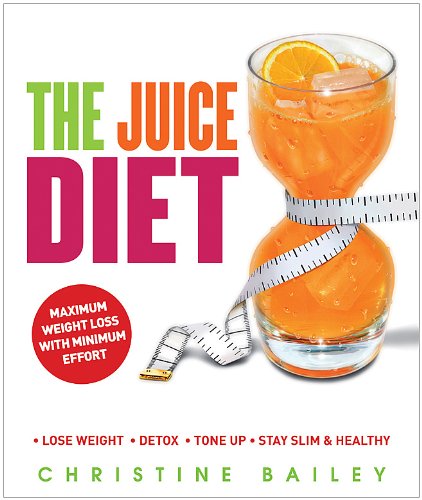 Juice Diet Lose Weight - Detox - Tone Up - Stay Slim and Healthy  2011 9781844839643 Front Cover