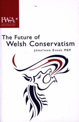 Future of Welsh Conservatism   2002 9781860570643 Front Cover