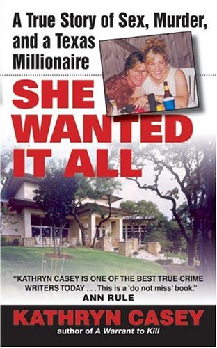 She Wanted It All A True Story of Sex, Murder, and a Texas Millionaire  2005 9780060567644 Front Cover