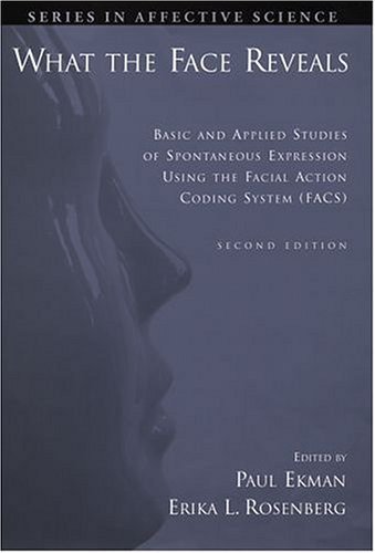 What the Face Reveals Basic and Applied Studies of Spontaneous Expression Using the Facial Action Coding System (FACS) 2nd 2005 (Revised) 9780195179644 Front Cover