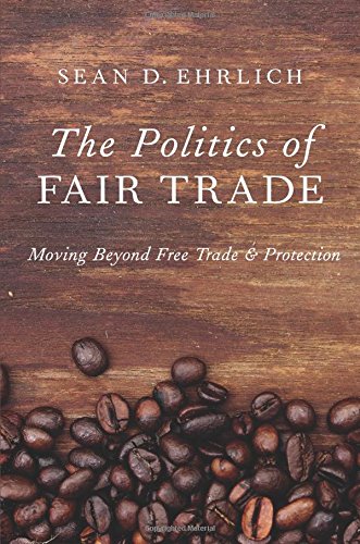 Politics of Fair Trade Moving Beyond Free Trade and Protection  2018 9780199337644 Front Cover