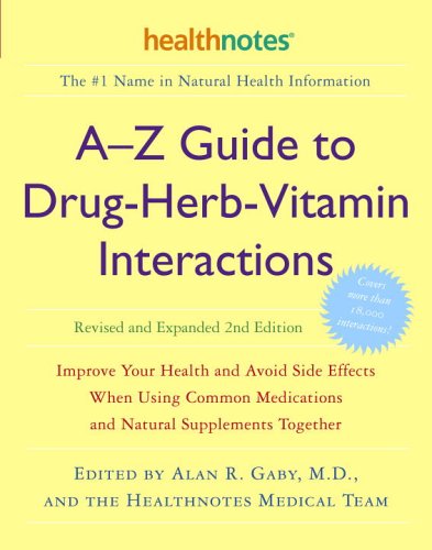 A-Z Guide to Drug-Herb-Vitamin Interactions Revised and Expanded 2nd Edition Improve Your Health and Avoid Side Effects When Using Common Medications and Natural Supplements Together 2nd 2006 (Revised) 9780307336644 Front Cover