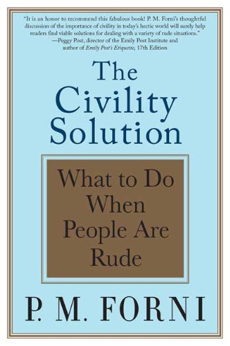Civility Solution What to Do When People Are Rude  2009 9780312369644 Front Cover