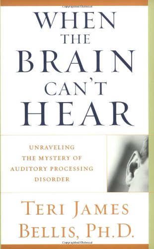 When the Brain Can't Hear Unraveling the Mystery of Auditory Processing Disorder  2002 9780743428644 Front Cover