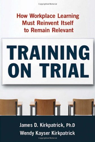 Training on Trial How Workplace Learning Must Reinvent Itself to Remain Relevant  2010 9780814414644 Front Cover