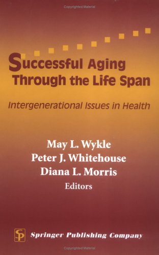 Successful Aging Through the Life Span Intergenerational Issues in Health  2005 9780826125644 Front Cover