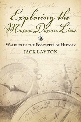 Exploring the Mason Dixon Line Walking in the Footsteps of History  2010 9780984225644 Front Cover