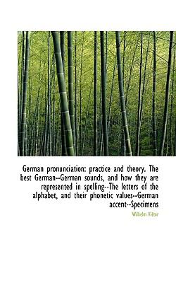 German Pronunciation Practice and theory. the best German--German sounds, and how they are Represen N/A 9781116830644 Front Cover