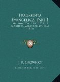 Fragmenta Evangelica, Part Matthaei Cap. I, I-VIII 22 et X 32-XXIII 25, Marci Cap. XVL 17-20 (1870) N/A 9781169706644 Front Cover
