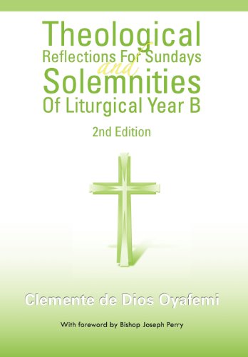 Theological Reflections for Sundays and Solemnities of Liturgical Year B   2012 9781463314644 Front Cover