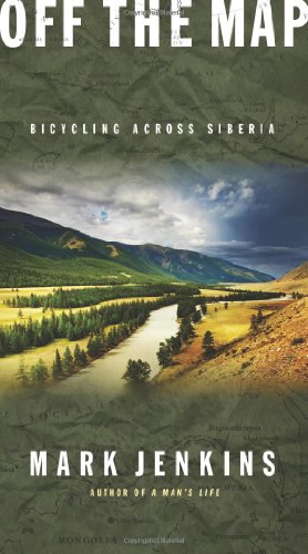 Off the Map Bicycling Across Siberia  2008 9781594867644 Front Cover