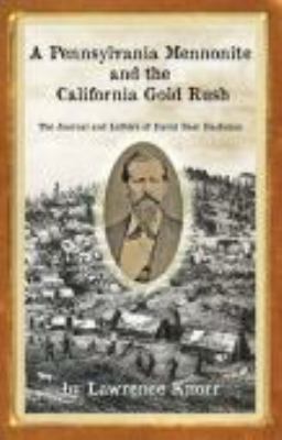 Pennsylvania Mennonite and the California Gold Rush The Journal and Letters of David Baer Hackman  2011 9781934597644 Front Cover