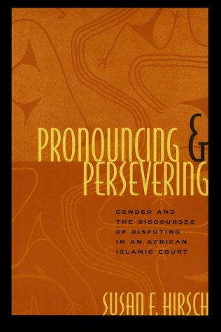 Pronouncing and Persevering Gender and the Discourses of Disputing in an African Islamic Court  1998 9780226344645 Front Cover