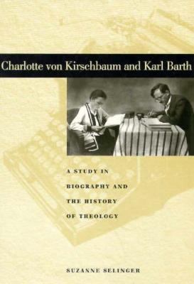 Charlotte Von Kirschbaum and Karl Barth A Study in Biography and the History of Theology  1998 9780271018645 Front Cover