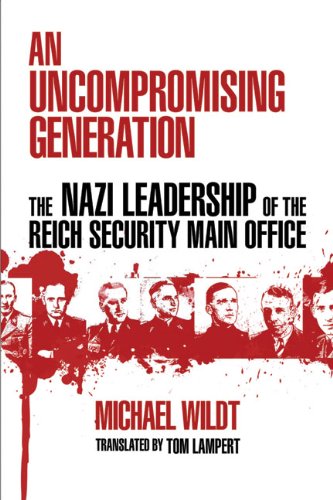 Uncompromising Generation The Nazi Leadership of the Reich Security Main Office  2009 9780299234645 Front Cover
