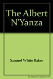 Albert N'yanza : Great Basin of the Nile and Explorations of the Nile Sources N/A 9780403004645 Front Cover