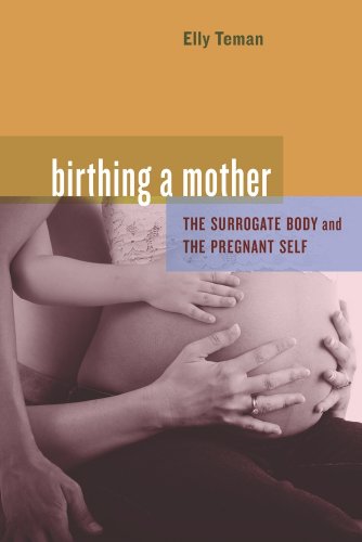 Birthing a Mother The Surrogate Body and the Pregnant Self  2010 9780520259645 Front Cover