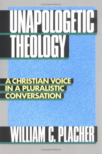 Unapologetic Theology A Christian Voice in a Pluralistic Conversation  1989 9780664250645 Front Cover