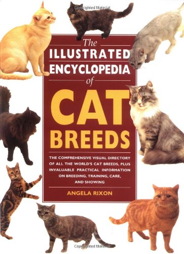 Illustrated Encyclopedia of Cat Breeds The Comprehensive Visual Directory of All the World's Cat Breeds, Plus Invaluable Practical Information on Breeding, Training, Care, and Showing N/A 9780785803645 Front Cover