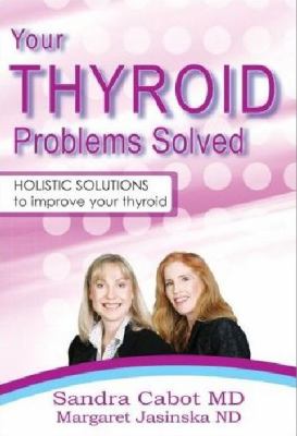 Your Thyroid Problems Solved Holistic Solutions to Improve Your Thyroid  2006 9780975743645 Front Cover