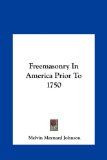 Freemasonry in America Prior To 1750  N/A 9781161622645 Front Cover