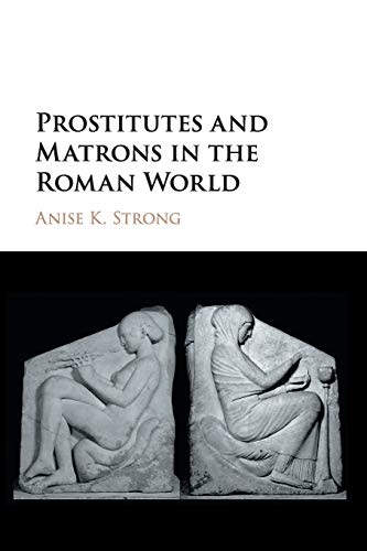 Prostitutes and Matrons in the Roman World   2018 9781316602645 Front Cover