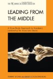 Leading from the Middle A Case-Study Approach to Academic Leadership for Associate and Assistant Deans  2011 9781442204645 Front Cover