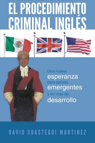 El procedimiento criminal inglTs: Una Nueva Esperanza Para Pafses Emergentes Y En Vfas De Desarrollo  2012 9781463333645 Front Cover