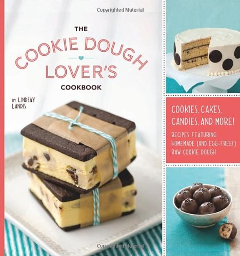 Cookie Dough Lover's Cookbook Cookies, Cakes, Candies, and More  2012 9781594745645 Front Cover