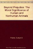 Beyond Prejudice : The Moral Significance of Human and Nonhuman Animals N/A 9780082231646 Front Cover